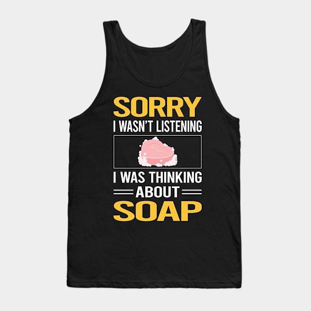 Sorry I Was Not Listening Soap Tank Top by Happy Life